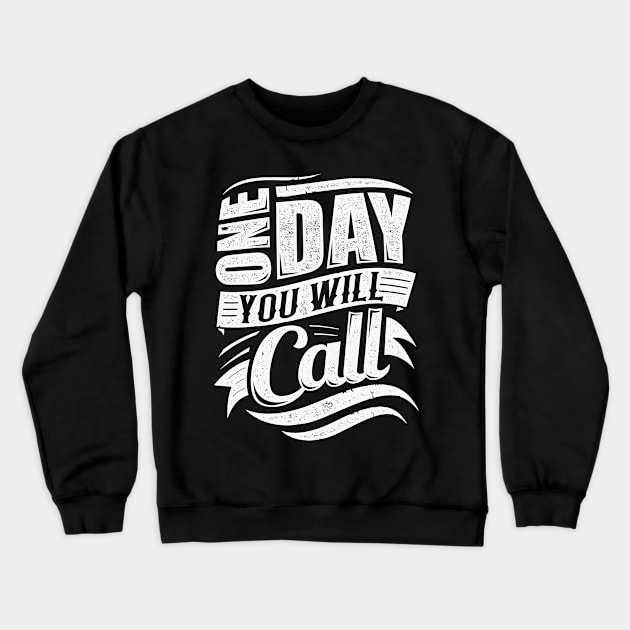 One Day You Will Call Crewneck Sweatshirt by TecThreads